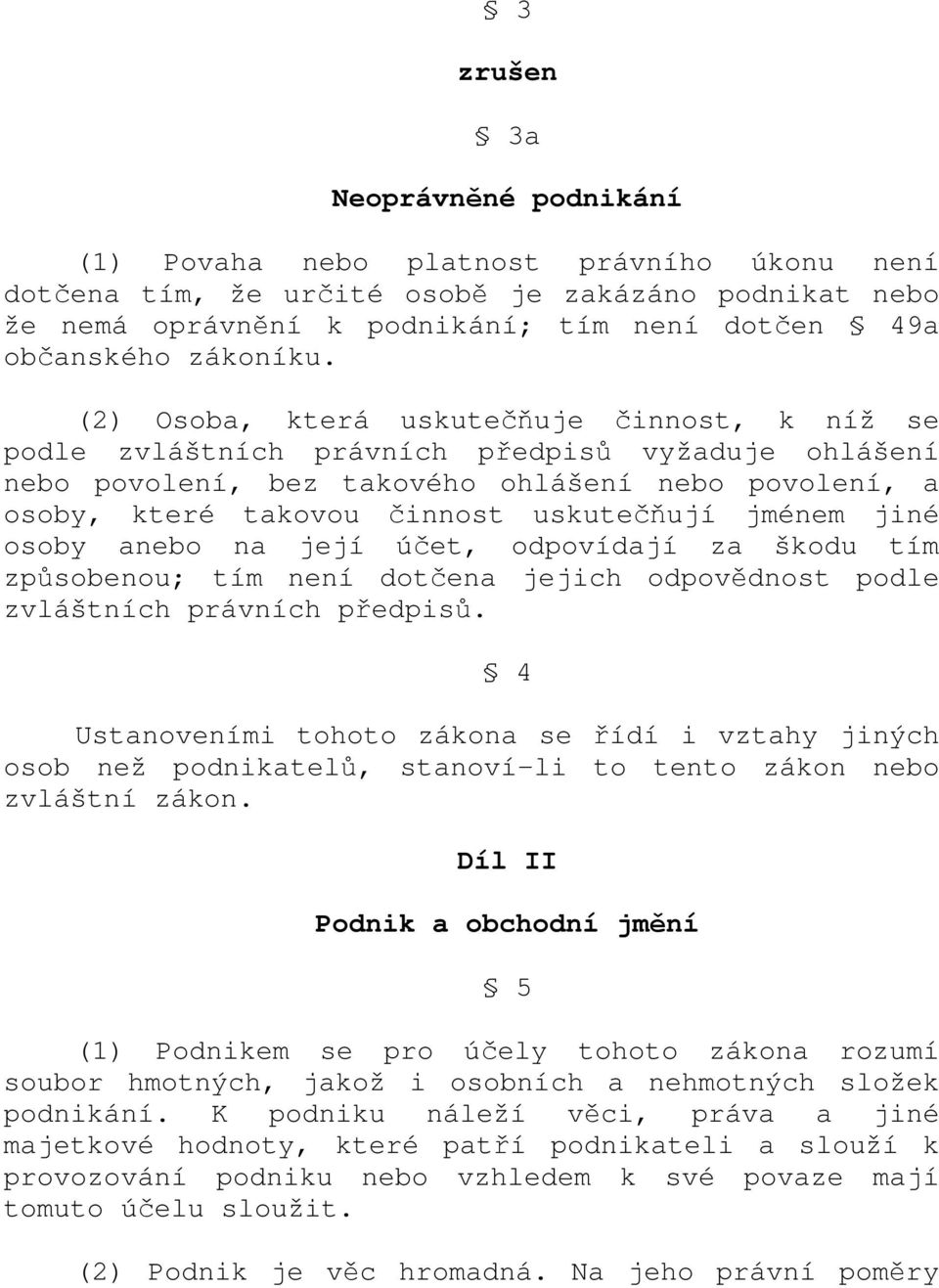 (2) Osoba, která uskutečňuje činnost, k níž se podle zvláštních právních předpisů vyžaduje ohlášení nebo povolení, bez takového ohlášení nebo povolení, a osoby, které takovou činnost uskutečňují