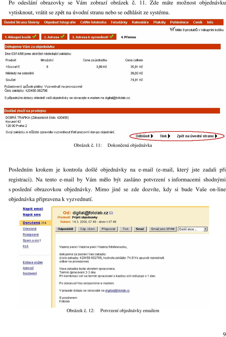 11: Dokončená objednávka Posledním krokem je kontrola došlé objednávky na e-mail (e-mail, který jste zadali při registraci).