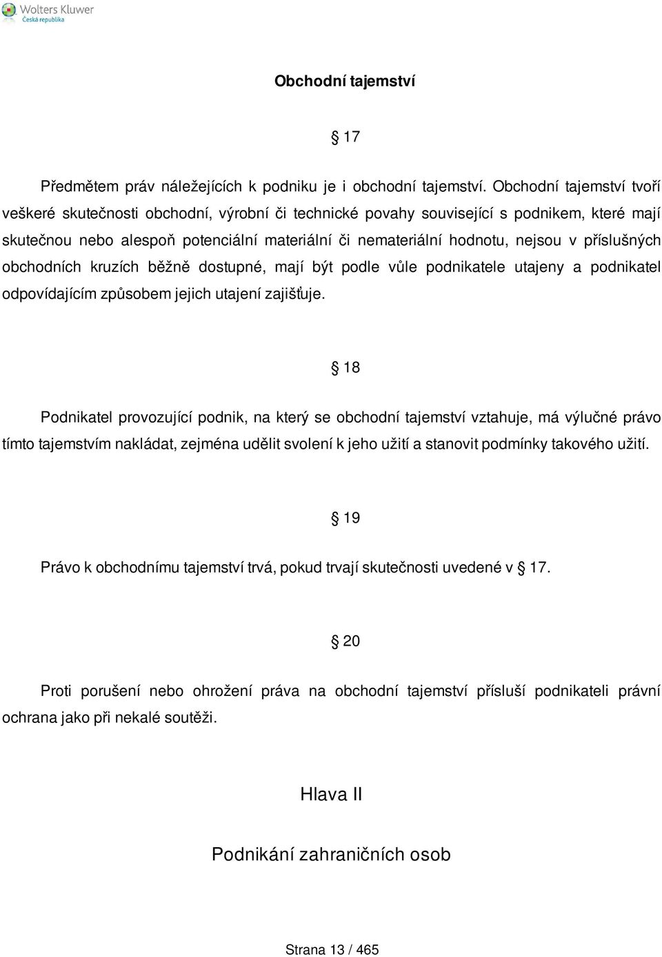 příslušných obchodních kruzích běžně dostupné, mají být podle vůle podnikatele utajeny a podnikatel odpovídajícím způsobem jejich utajení zajišťuje.