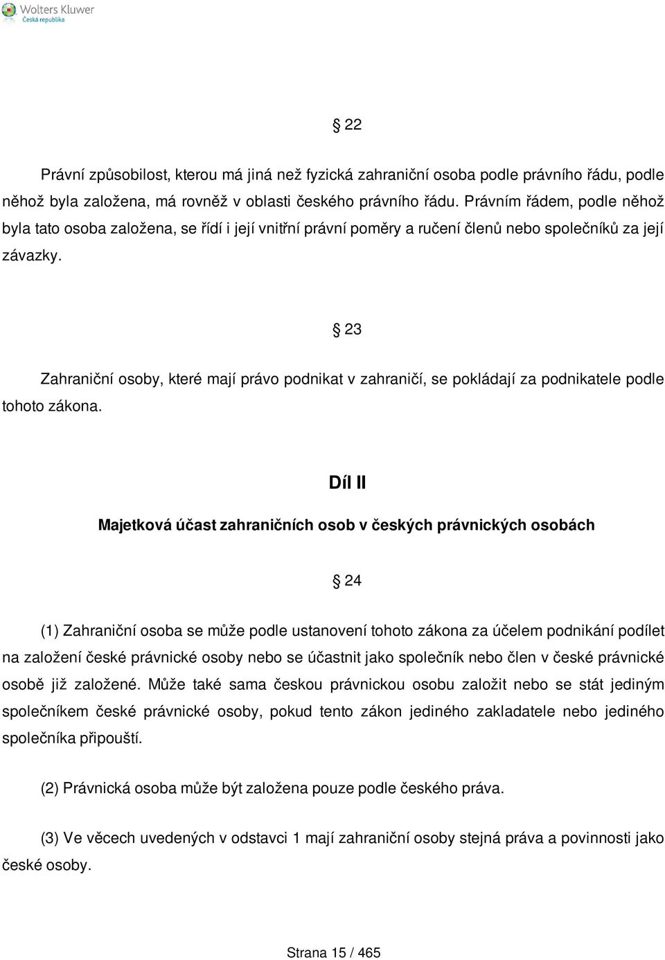 23 Zahraniční osoby, které mají právo podnikat v zahraničí, se pokládají za podnikatele podle tohoto zákona.