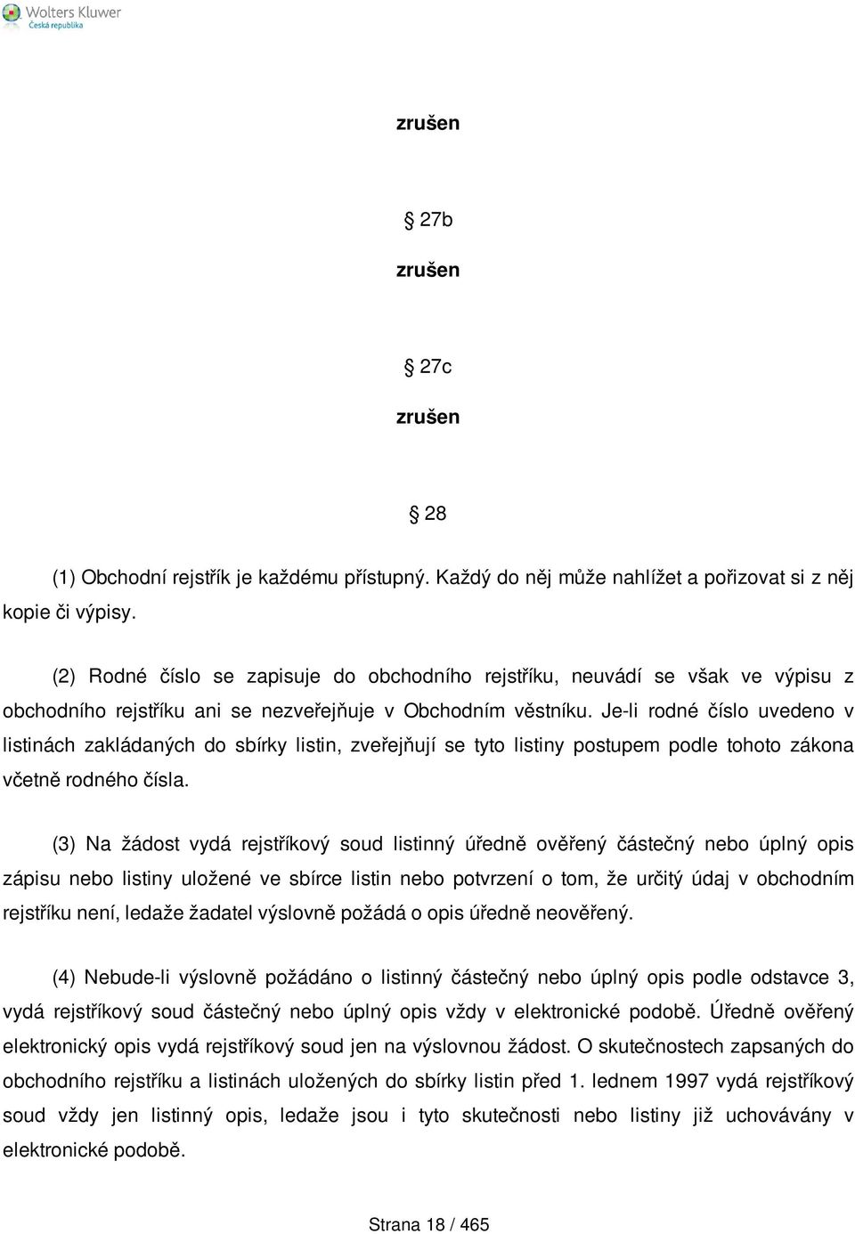 Je-li rodné číslo uvedeno v listinách zakládaných do sbírky listin, zveřejňují se tyto listiny postupem podle tohoto zákona včetně rodného čísla.