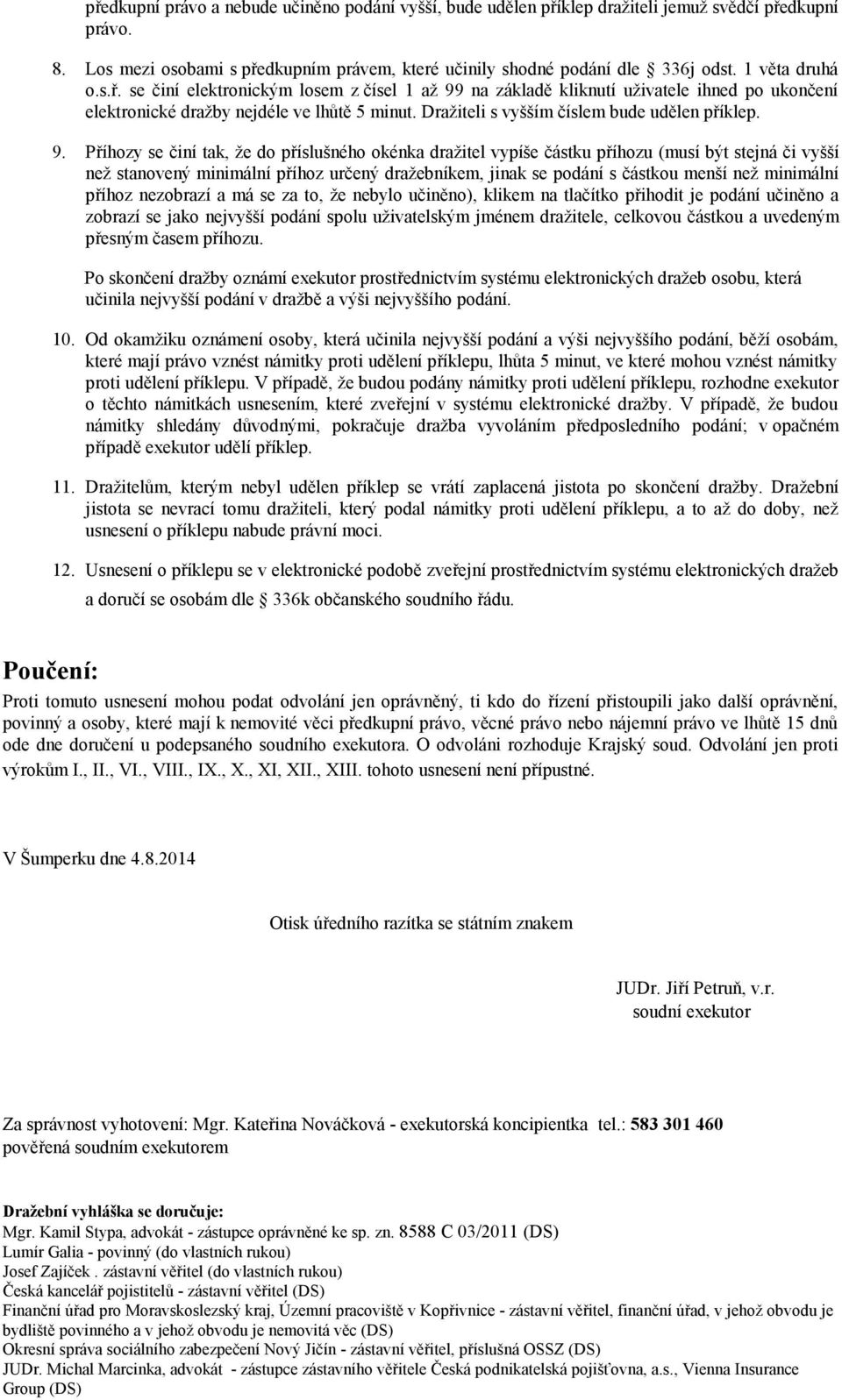 Dražiteli s vyšším číslem bude udělen příklep. 9.