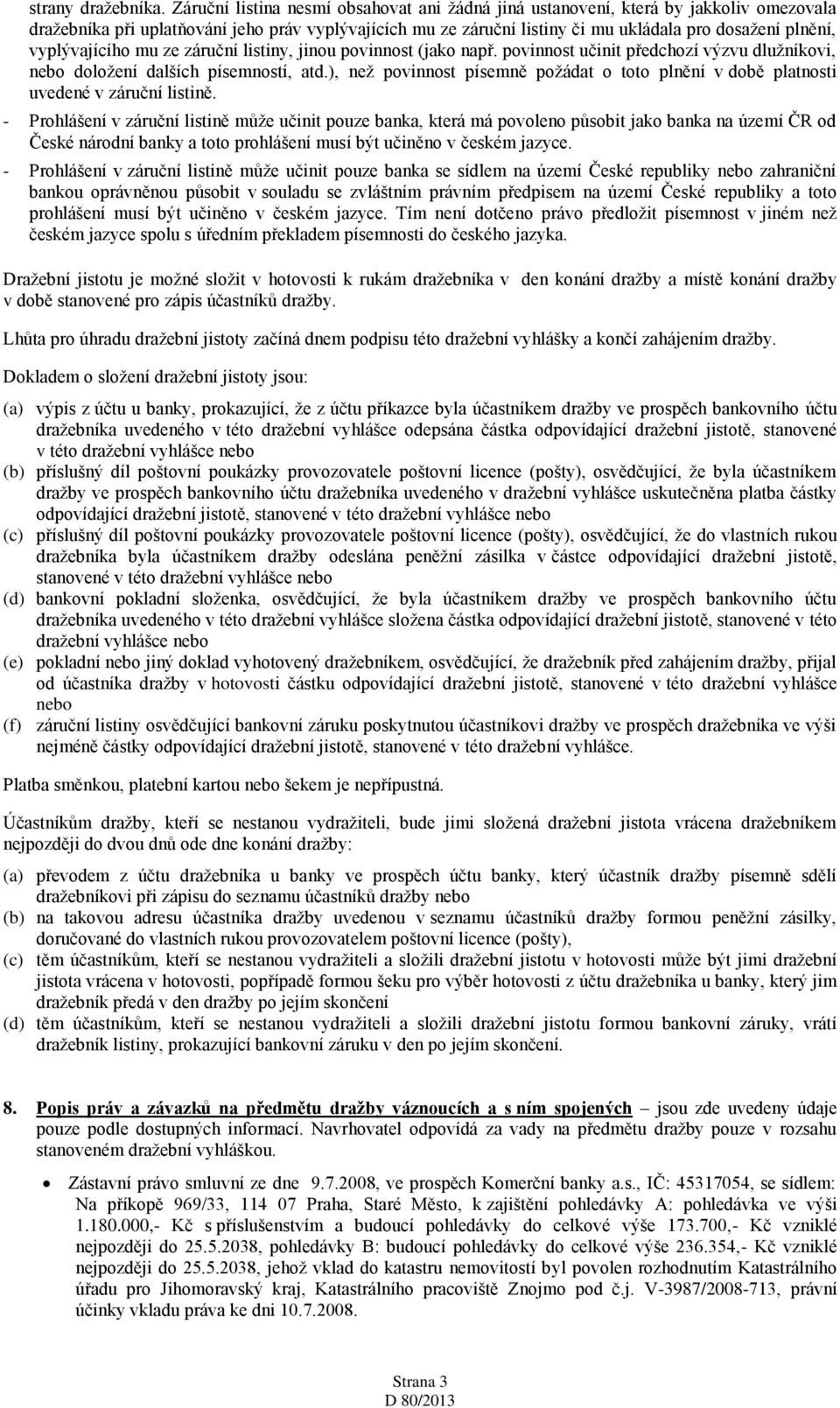 vyplývajícího mu ze záruční listiny, jinou povinnost (jako např. povinnost učinit předchozí výzvu dlužníkovi, nebo doložení dalších písemností, atd.