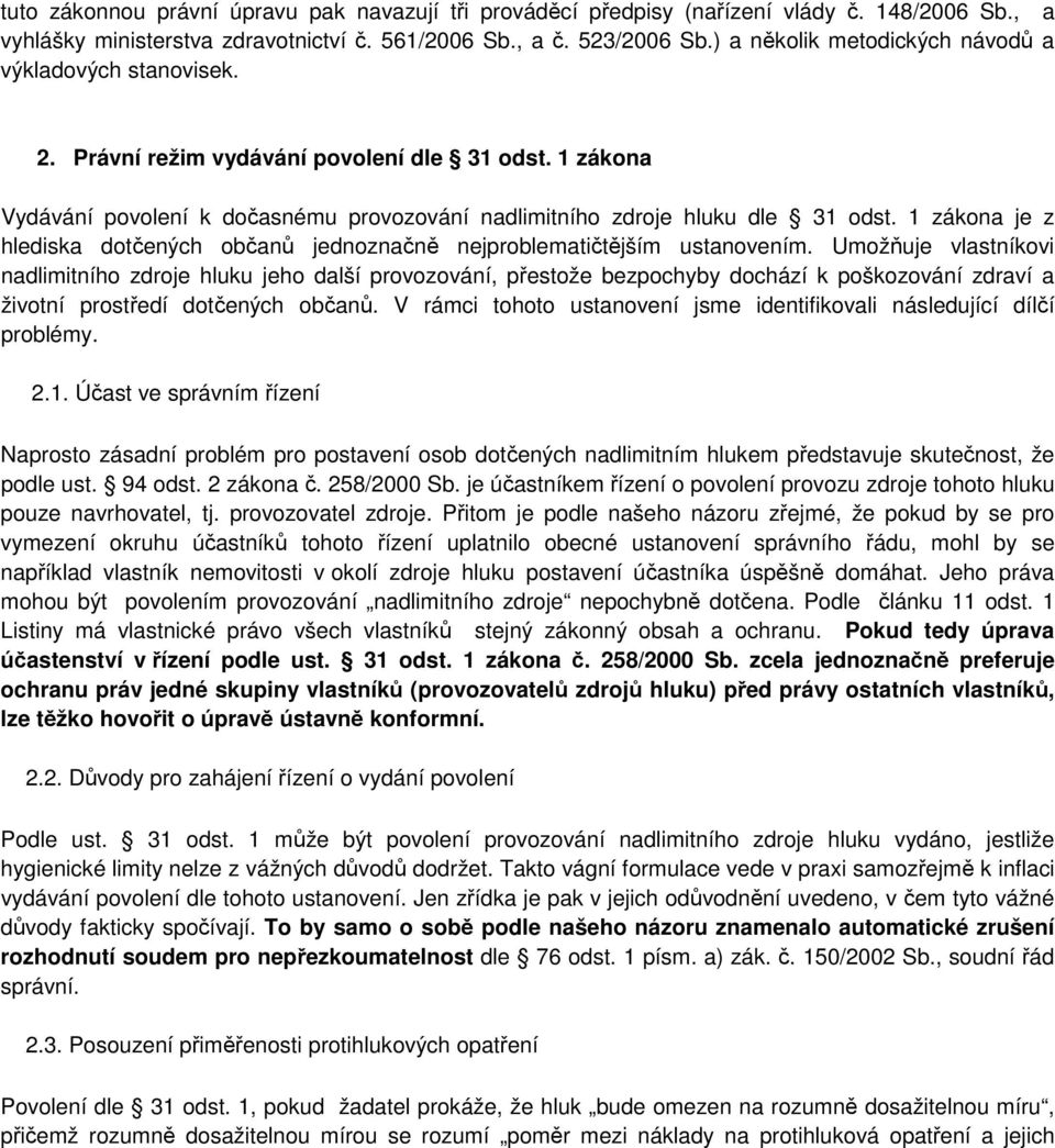 1 zákona je z hlediska dotčených občanů jednoznačně nejproblematičtějším ustanovením.