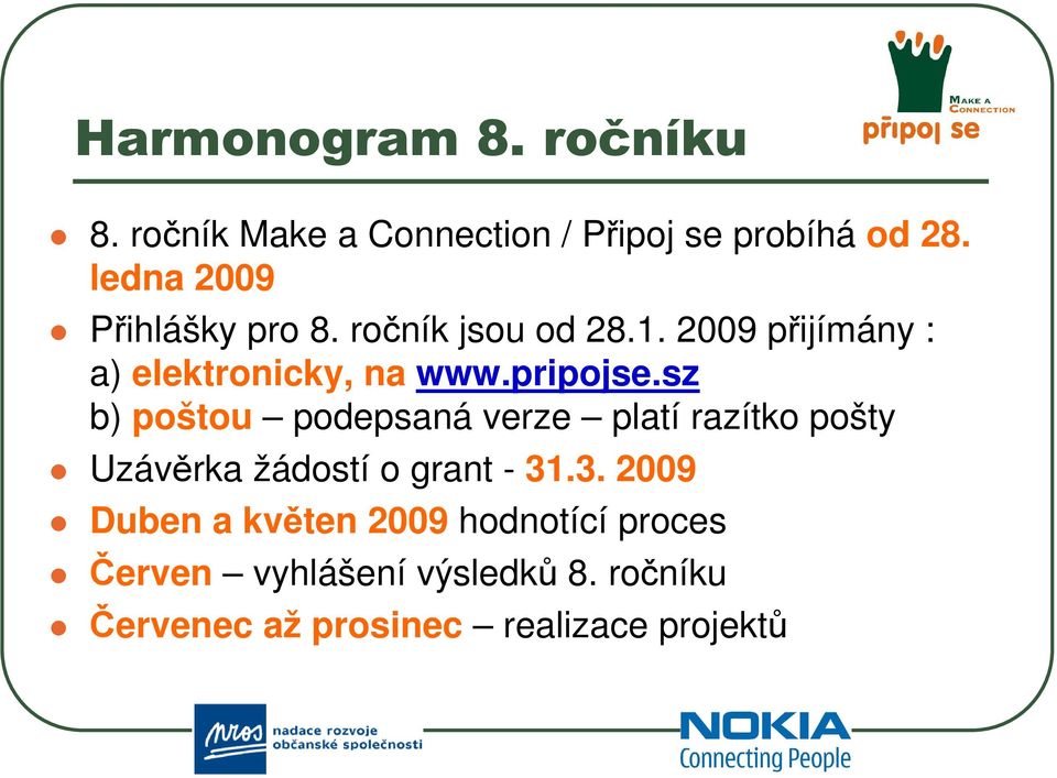 pripojse.sz b) poštou podepsaná verze platí razítko pošty Uzávěrka žádostí o grant - 31