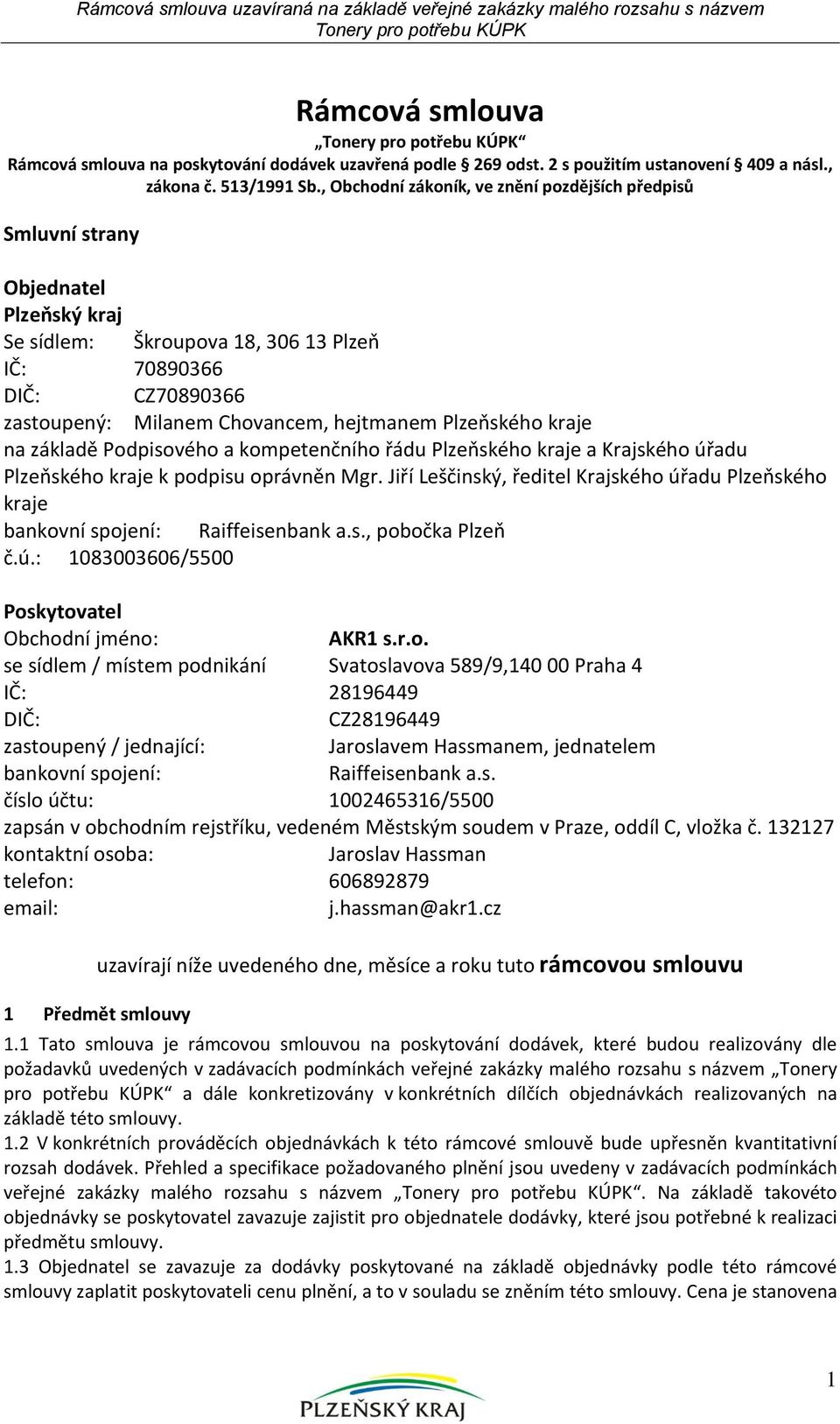 Plzeňského kraje na základě Podpisového a kompetenčního řádu Plzeňského kraje a Krajského úřadu Plzeňského kraje k podpisu oprávněn Mgr.