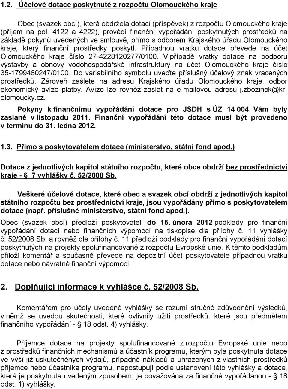 Případnou vratku dotace převede na účet Olomouckého kraje číslo 27-4228120277/0100.