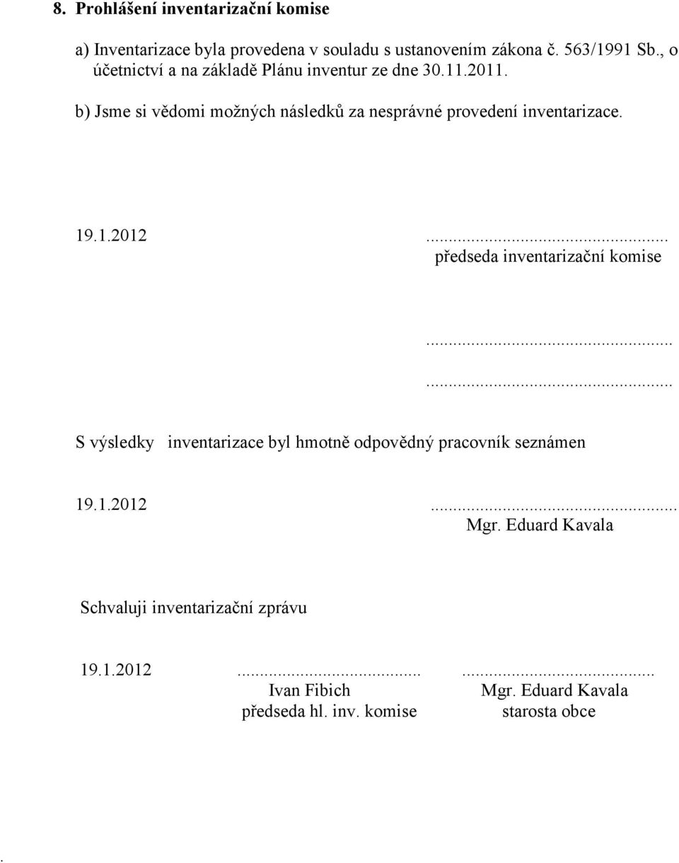 b) Jsme si vědomi možných následků za nesprávné provedení inventarizace. 19.1.2012... předseda inventarizační komise.