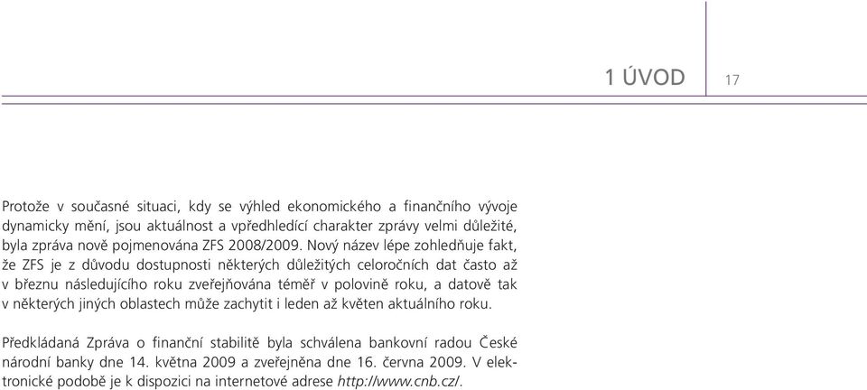 Nový název lépe zohledňuje fakt, že ZFS je z důvodu dostupnosti některých důležitých celoročních dat často až v březnu následujícího roku zveřejňována téměř v polovině