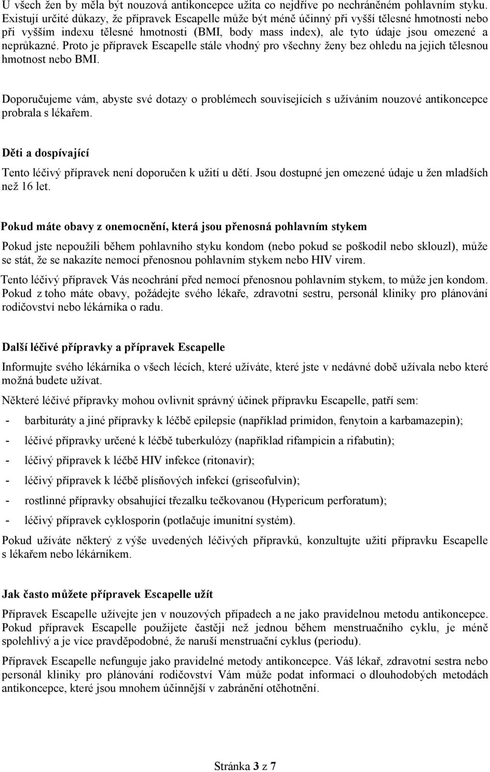 neprůkazné. Proto je přípravek Escapelle stále vhodný pro všechny ženy bez ohledu na jejich tělesnou hmotnost nebo BMI.