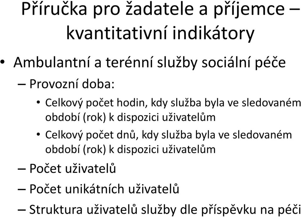 dispozici uživatelům Celkový počet dnů, kdy služba byla ve sledovaném období (rok) k dispozici