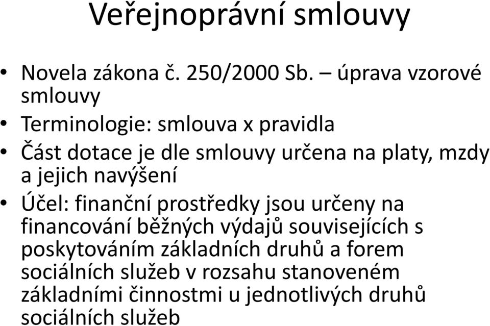 platy, mzdy a jejich navýšení Účel: finanční prostředky jsou určeny na financování běžných výdajů