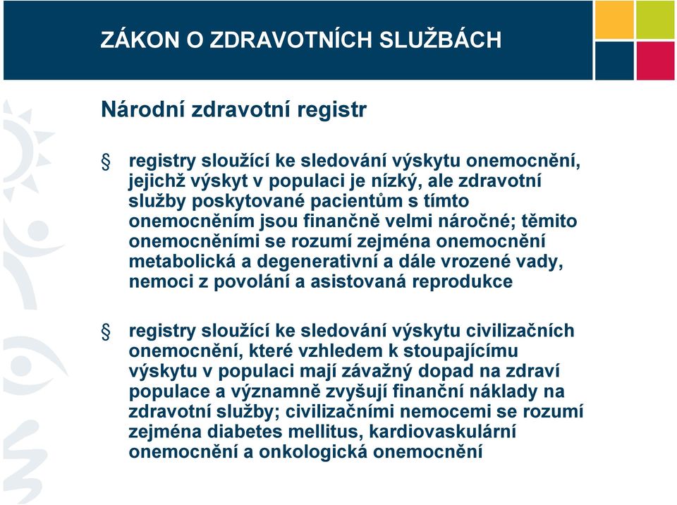 nemoci z povolání a asistovaná reprodukce registry sloužící ke sledování výskytu civilizačních onemocnění, které vzhledem k stoupajícímu výskytu v populaci mají závažný