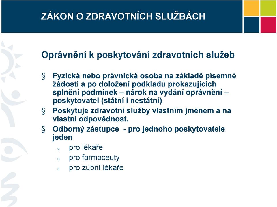 oprávnění poskytovatel (státní i nestátní) Poskytuje zdravotní služby vlastním jménem a na vlastní