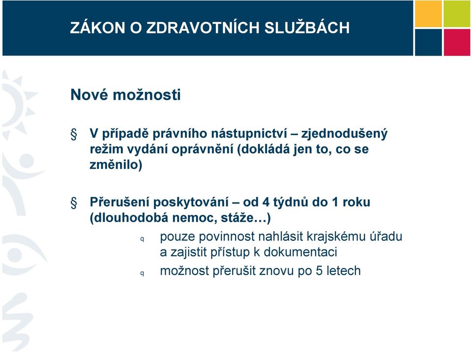 poskytování od 4 týdnů do 1 roku (dlouhodobá nemoc, stáže ) q q pouze povinnost