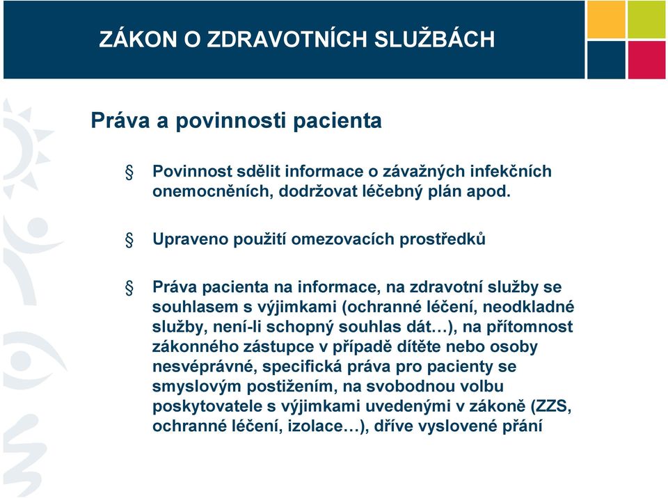 neodkladné služby, není-li schopný souhlas dát ), na přítomnost zákonného zástupce v případě dítěte nebo osoby nesvéprávné, specifická práva pro