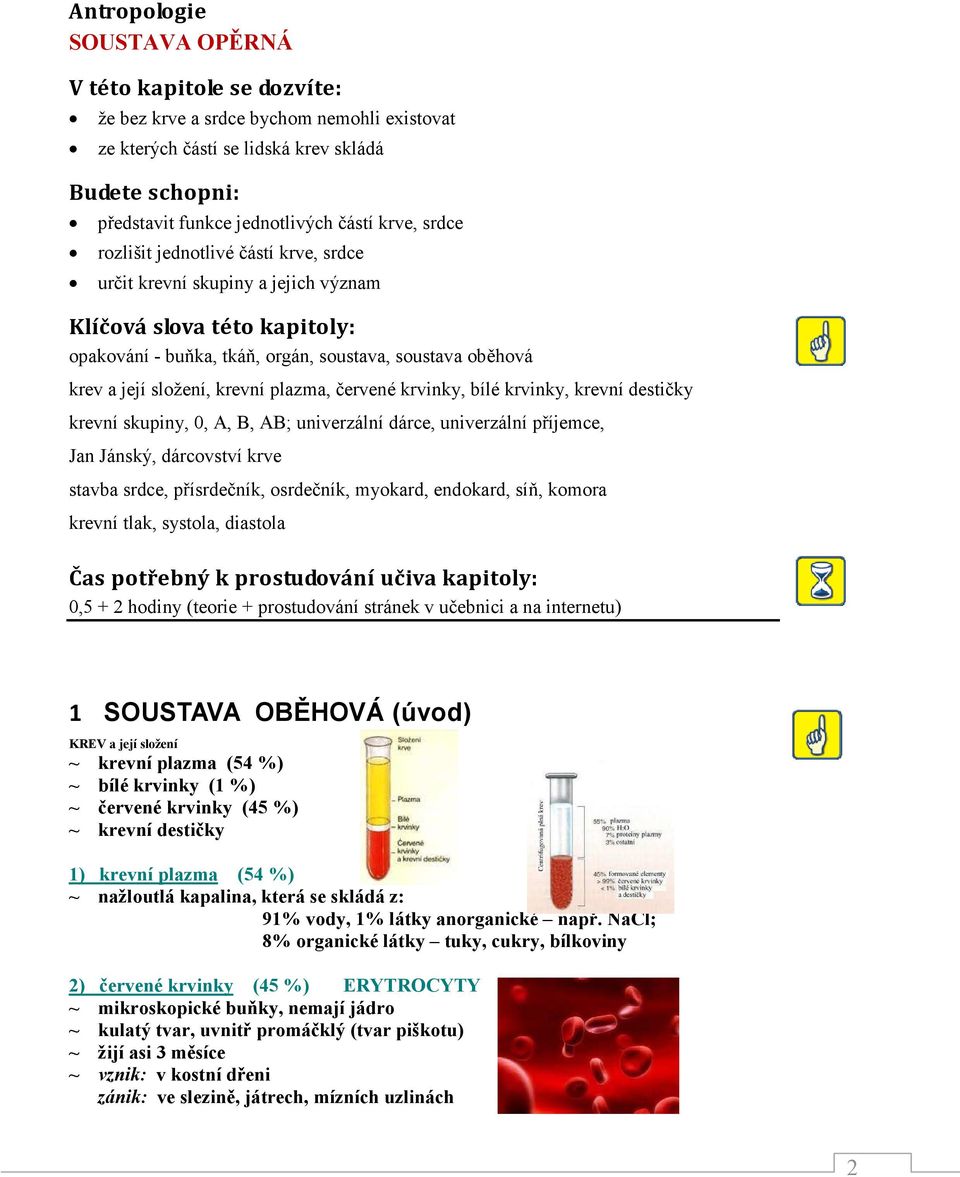 plazma, červené krvinky, bílé krvinky, krevní destičky krevní skupiny, 0, A, B, AB; univerzální dárce, univerzální příjemce, Jan Jánský, dárcovství krve stavba srdce, přísrdečník, osrdečník, myokard,