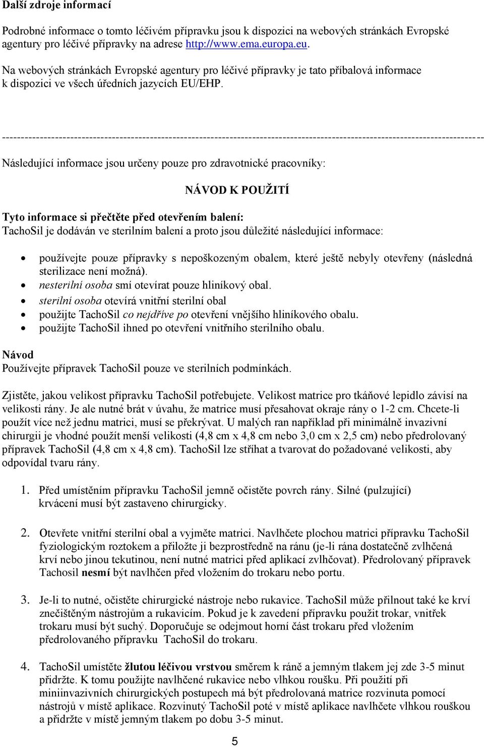 ------------------------------------------------------------------------------------------------------------------------------- Následující informace jsou určeny pouze pro zdravotnické pracovníky: