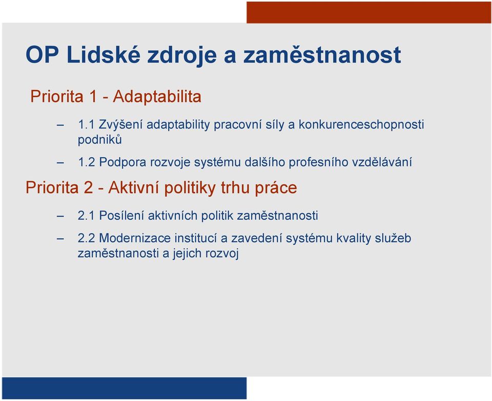 2 Podpora rozvoje systému dalšího profesního vzdělávání Priorita 2 - Aktivní politiky trhu