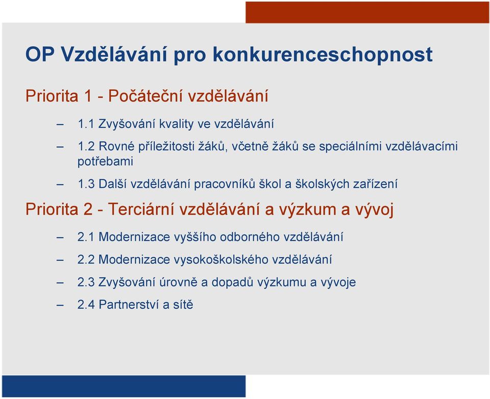 3 Další vzdělávání pracovníků škol a školských zařízení Priorita 2 - Terciární vzdělávání a výzkum a vývoj 2.