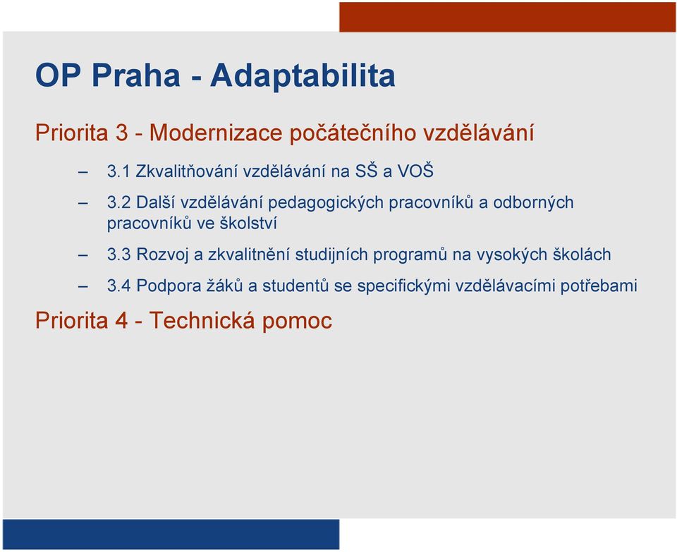 2 Další vzdělávání pedagogických pracovníků a odborných pracovníků ve školství 3.