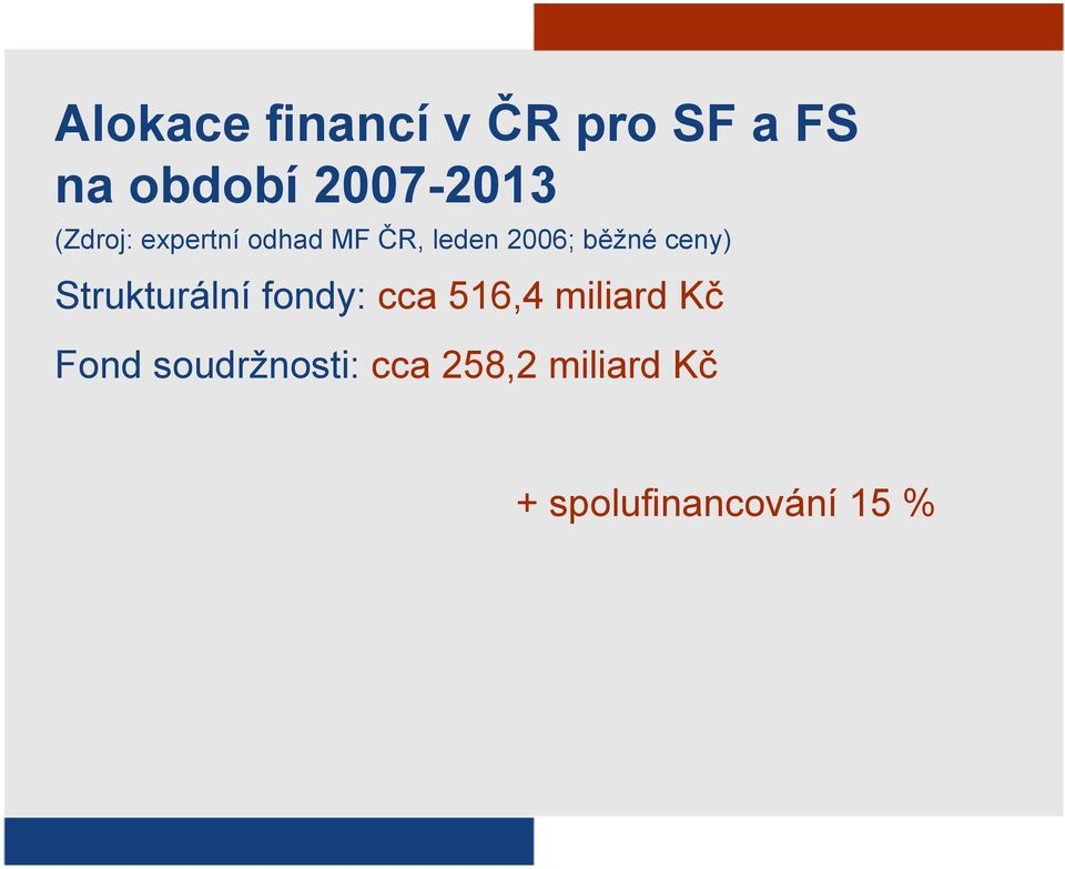 ceny) Strukturální fondy: cca 516,4 miliard Kč Fond