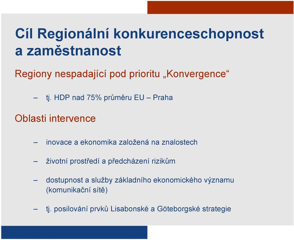 HDP nad 75% průměru EU Praha Oblasti intervence inovace a ekonomika založená na