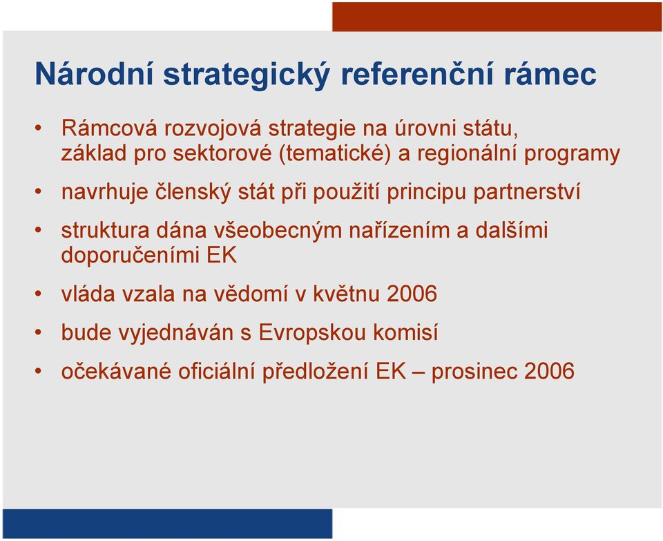 partnerství struktura dána všeobecným nařízením a dalšími doporučeními EK vláda vzala na