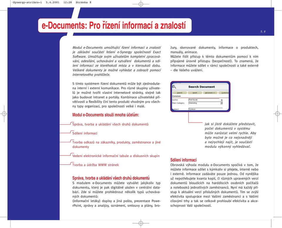 UmoÏÀuje sv m uïivatelûm kompletní zpracovávání, odesílání, uchovávání a vytváfiení dokumentû a sdílení informací ze kteréhokoli místa a v kteroukoli dobu.