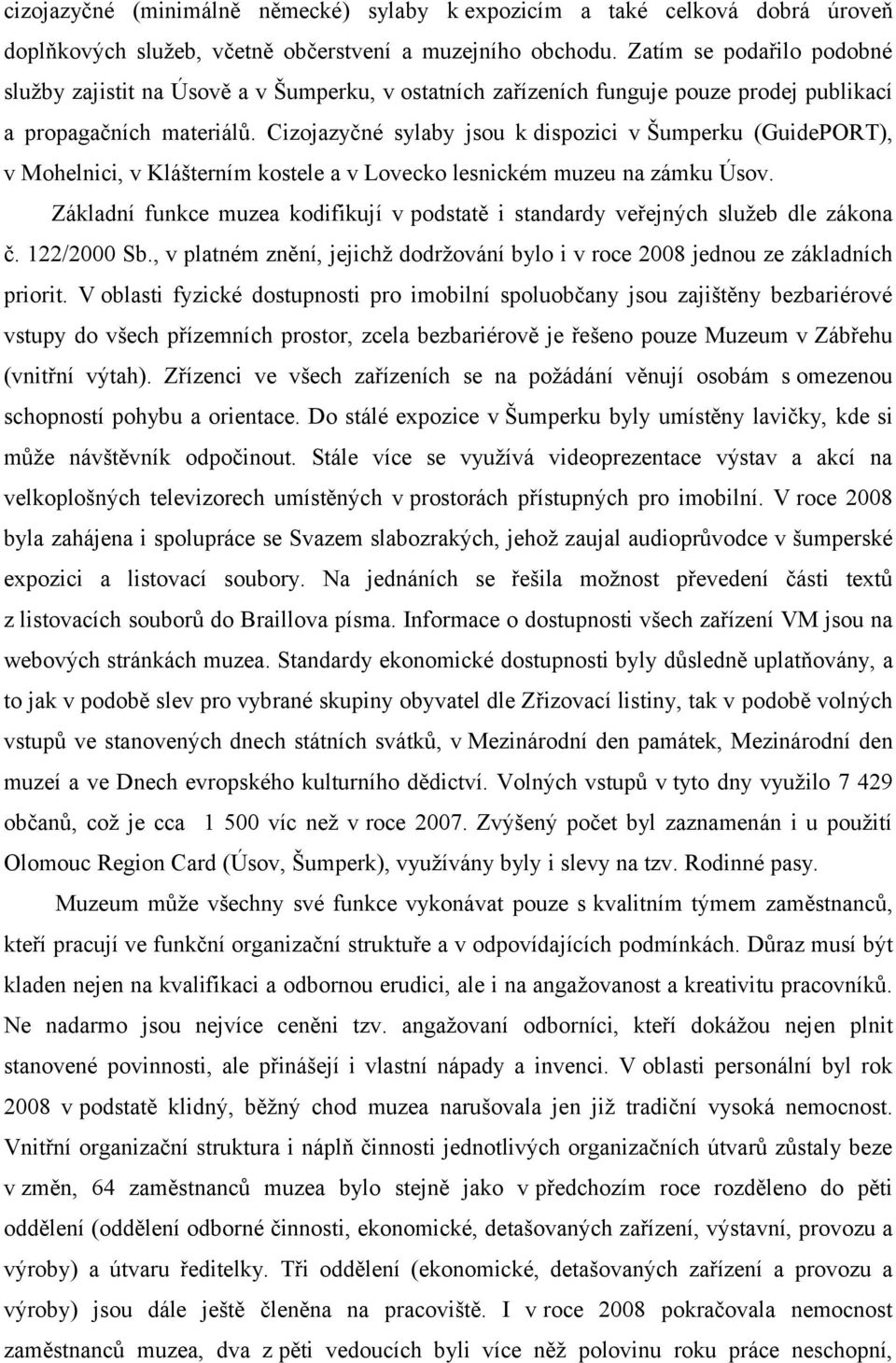 Cizojazyčné sylaby jsou k dispozici v Šumperku (GuidePORT), v Mohelnici, v Klášterním kostele a v Lovecko lesnickém muzeu na zámku Úsov.