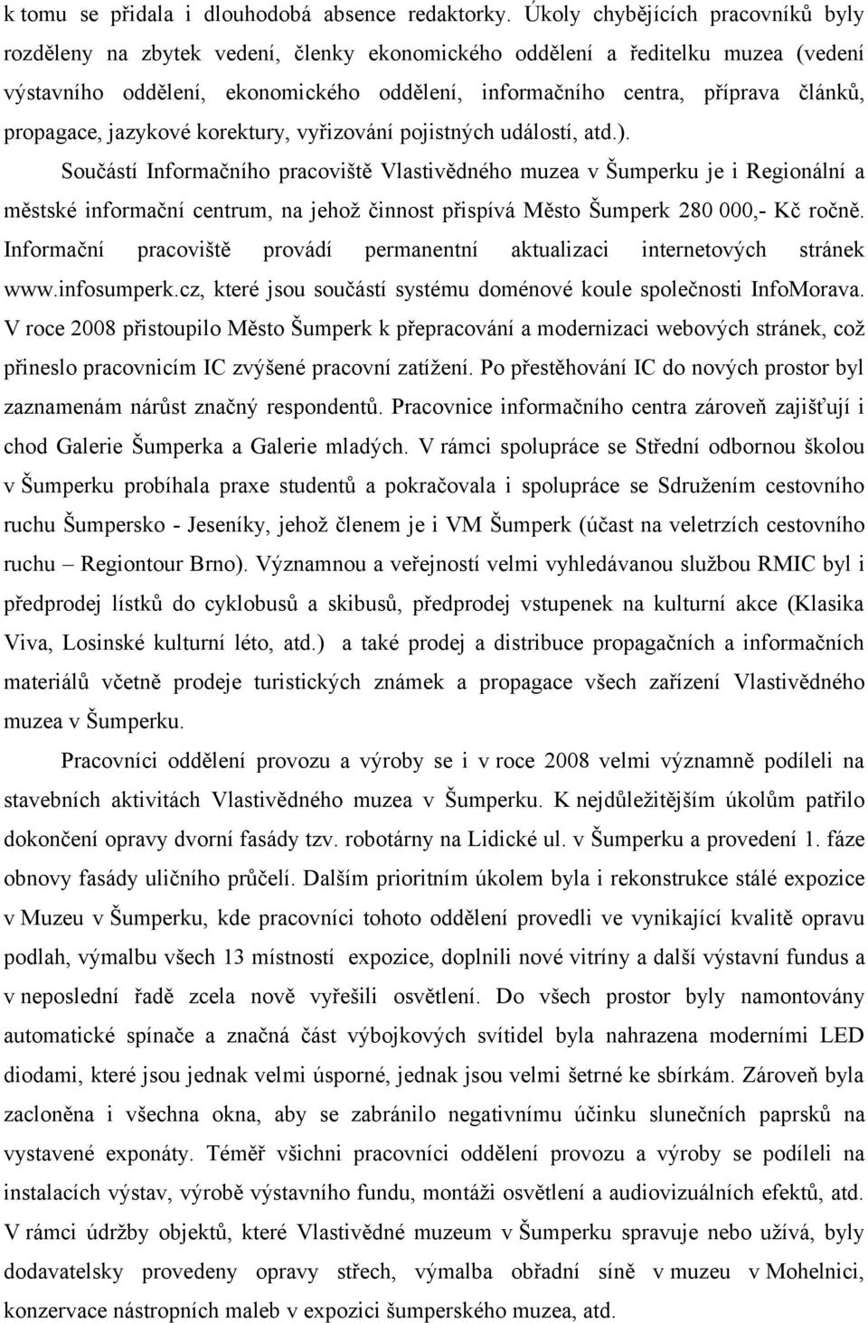 propagace, jazykové korektury, vyřizování pojistných událostí, atd.).