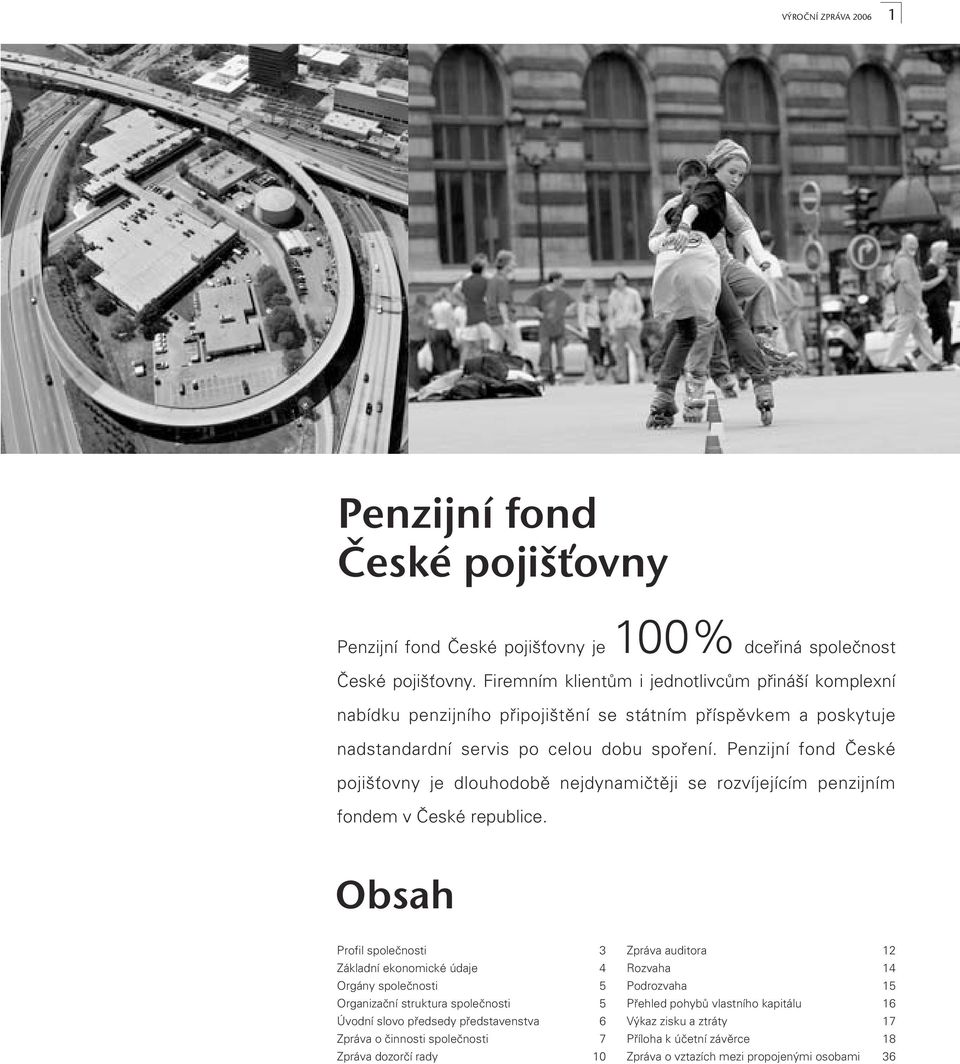Penzijní fond České pojišťovny je dlouhodobě nejdynamičtěji se rozvíjejícím penzijním fondem v České republice.