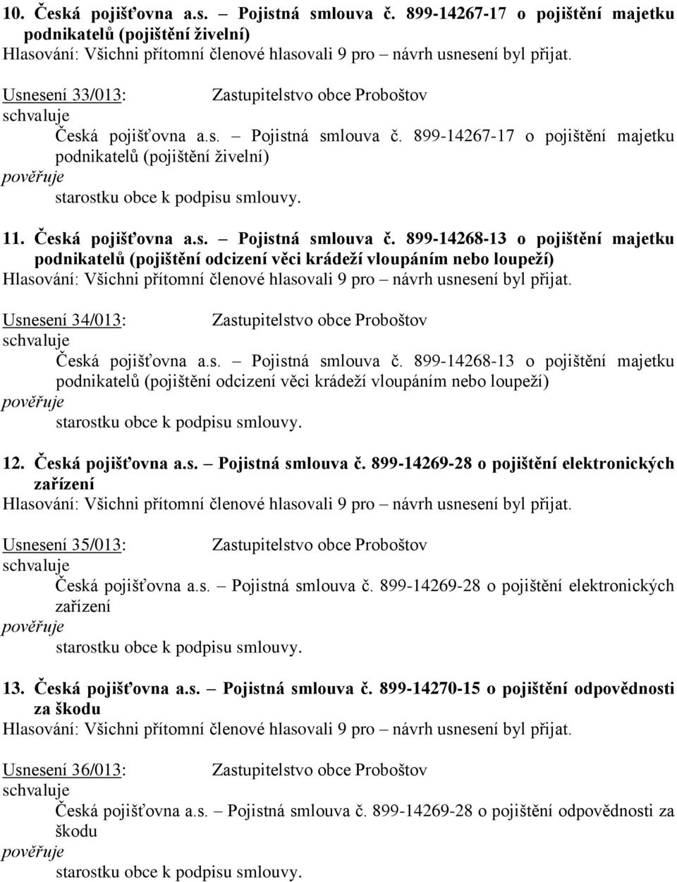 899-14268-13 o pojištění majetku podnikatelů (pojištění odcizení věci krádeží vloupáním nebo loupeží) Usnesení 34/013: Zastupitelstvo obce Proboštov  899-14268-13 o pojištění majetku podnikatelů