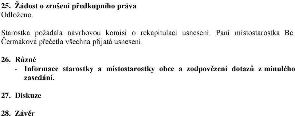 Paní místostarostka Bc. Čermáková přečetla všechna přijatá usnesení. 26.