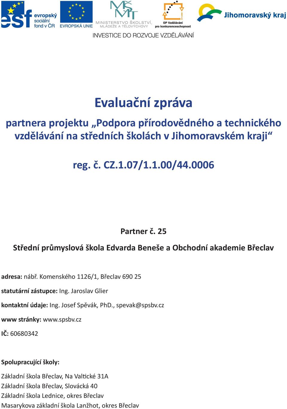 Komenského 1126/1, Břeclav 690 25 statutární zástupce: Ing. Jaroslav Glier kontaktní údaje: Ing. Josef Spěvák, PhD., spevak@spsbv.cz www stránky: www.