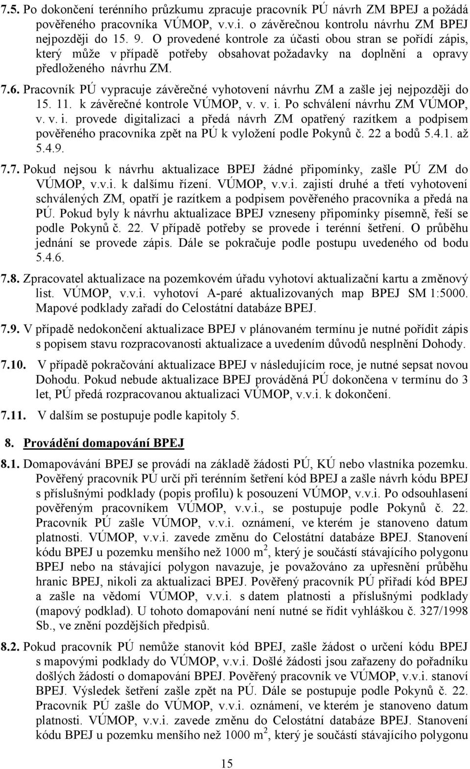 Pracovník PÚ vypracuje závěrečné vyhotovení návrhu ZM a zašle jej nejpozději do 15. 11. k závěrečné kontrole VÚMOP, v. v. i.