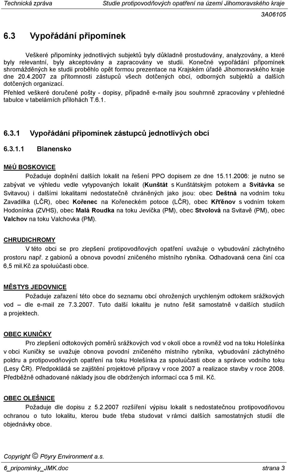 2007 za přítomnosti zástupců všech dotčených obcí, odborných subjektů a dalších dotčených organizací.