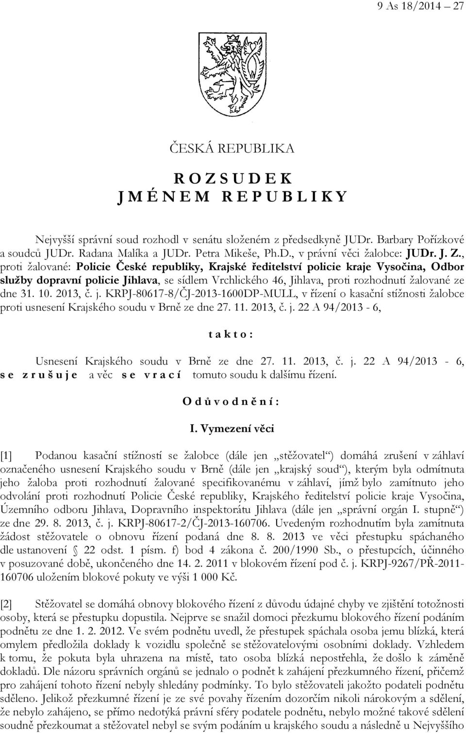 , proti žalované: Policie České republiky, Krajské ředitelství policie kraje Vysočina, Odbor služby dopravní policie Jihlava, se sídlem Vrchlického 46, Jihlava, proti rozhodnutí žalované ze dne 31.