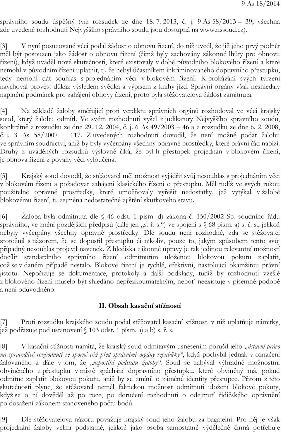 uváděl nové skutečnosti, které existovaly v době původního blokového řízení a které nemohl v původním řízení uplatnit, tj.