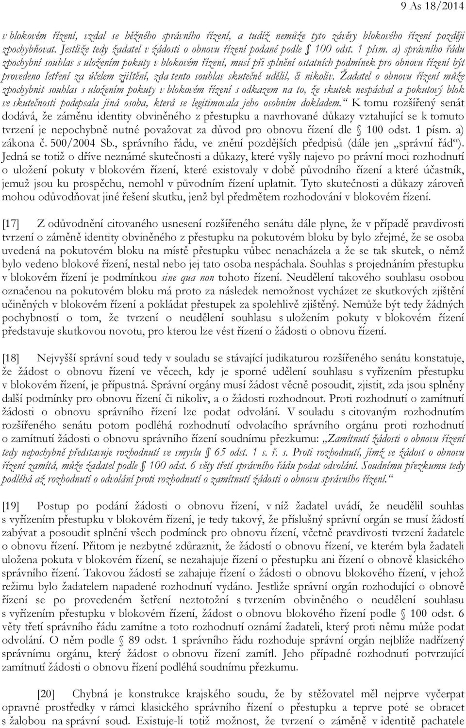 a) správního řádu zpochybní souhlas s uložením pokuty v blokovém řízení, musí při splnění ostatních podmínek pro obnovu řízení být provedeno šetření za účelem zjištění, zda tento souhlas skutečně