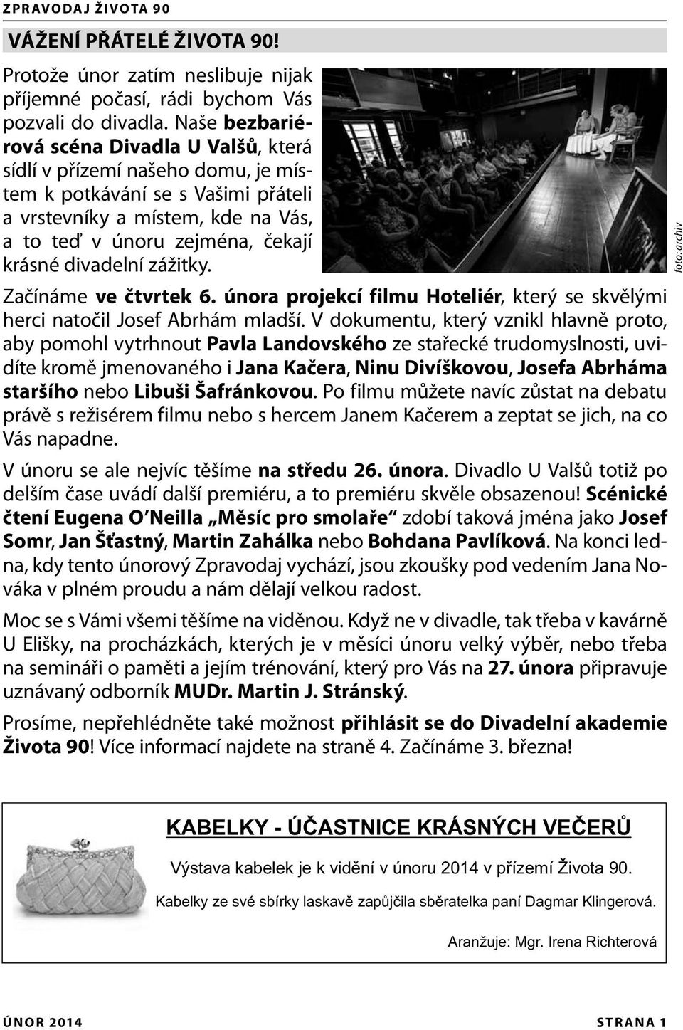 divadelní zážitky. Začínáme ve čtvrtek 6. února projekcí filmu Hoteliér, který se skvělými herci natočil Josef Abrhám mladší.
