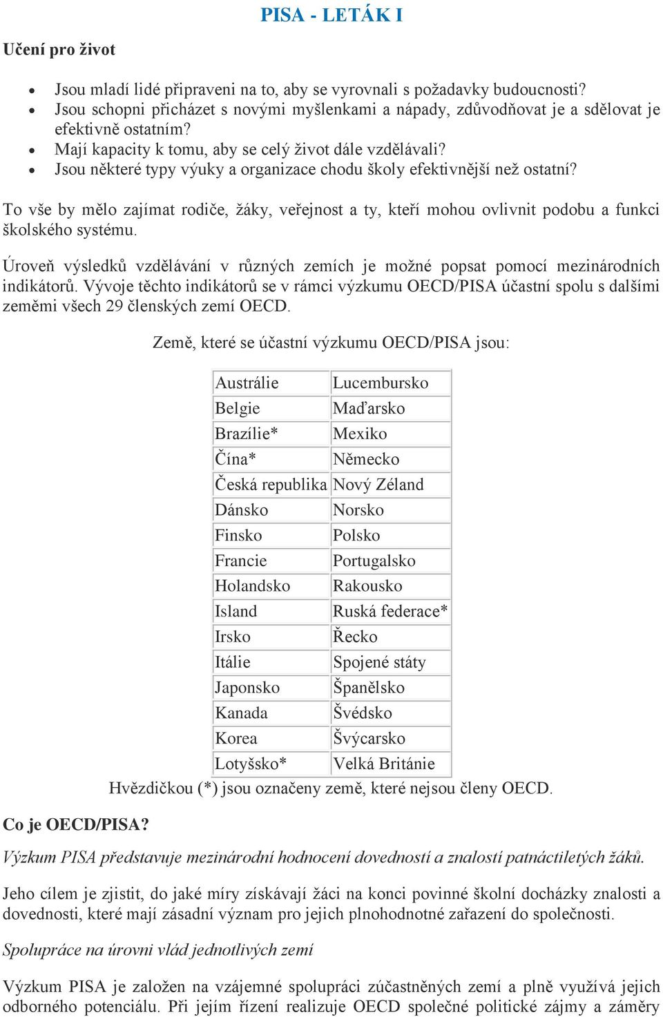 Jsou některé typy výuky a organizace chodu školy efektivnější než ostatní? To vše by mělo zajímat rodiče, žáky, veřejnost a ty, kteří mohou ovlivnit podobu a funkci školského systému.