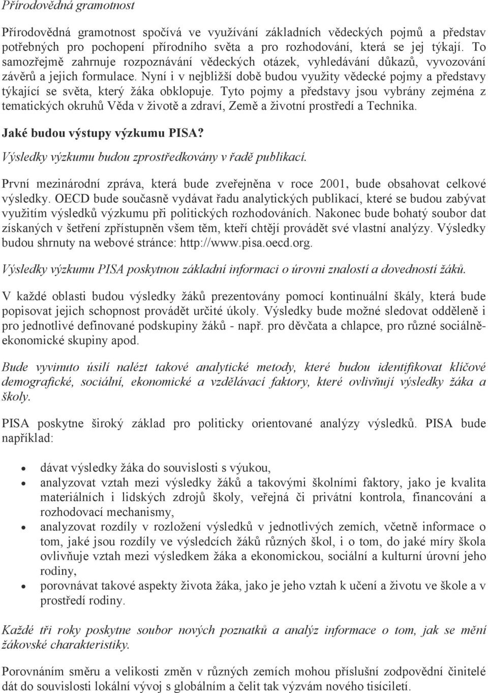 Nyní i v nejbližší době budou využity vědecké pojmy a představy týkající se světa, který žáka obklopuje.