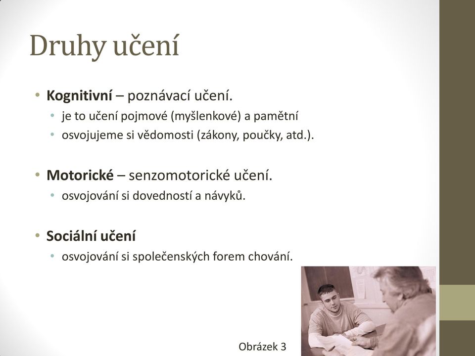 (zákony, poučky, atd.). Motorické senzomotorické učení.