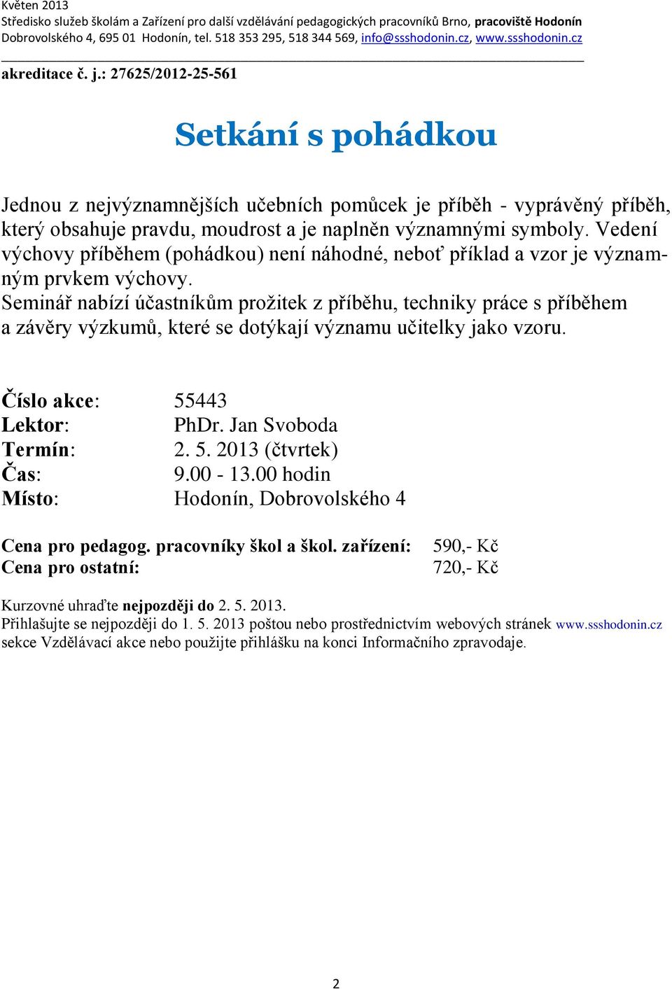 symboly. Vedení výchovy příběhem (pohádkou) není náhodné, neboť příklad a vzor je významným prvkem výchovy.