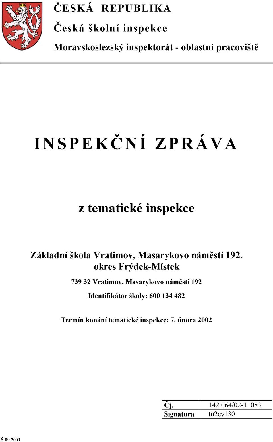 okres Frýdek-Místek 739 32 Vratimov, Masarykovo náměstí 192 Identifikátor školy: 600 134