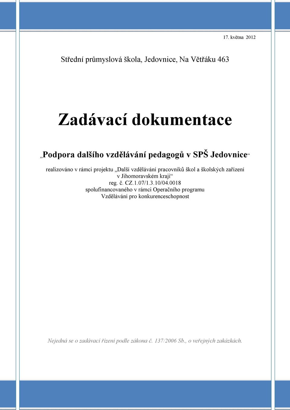 školských zařízení v Jihomoravském kraji reg. č. CZ.1.07/1.3.10/04.