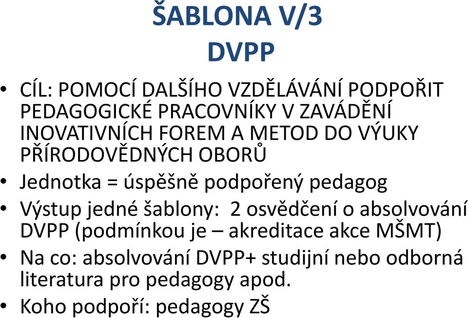 Výstup jedné šablony: 2 osvědčení o absolvování DVPP (podmínkou je akreditace akce MŠMT) Na