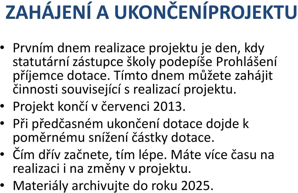 Projekt končí v červenci 2013. Při předčasném ukončení dotace dojde k poměrnému snížení částky dotace.