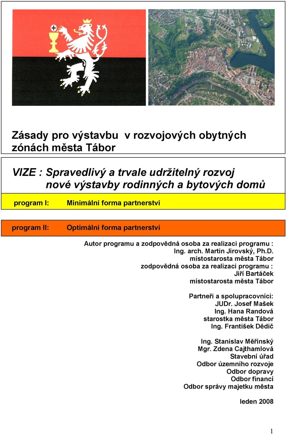 místostarosta města Tábor zodpovědná osoba za realizaci programu : Jiří Bartáček místostarosta města Tábor Partneři a spolupracovníci: JUDr. Josef Mašek Ing.